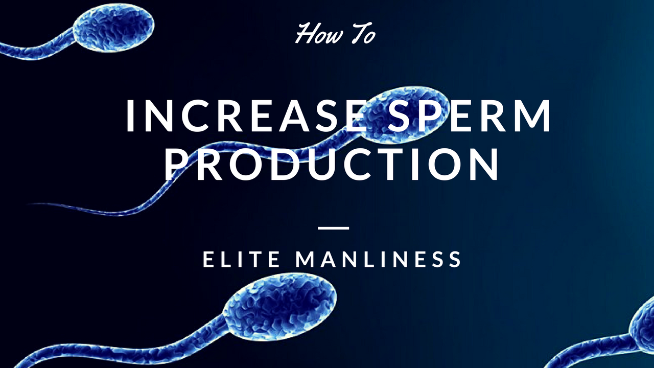 How to Increase Sperm Production